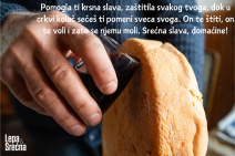 Pomogla ti krsna slava, zaštitila svakog tvoga, dok u crkvi kolač sečeš ti pomeni sveca svoga. On te štiti on te voli i zato se njemu moli. Srećna slava, domaćine!.png